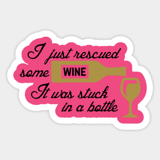 I Just Rescued Some Wine. It Was Stuck In A Bottle Sticker